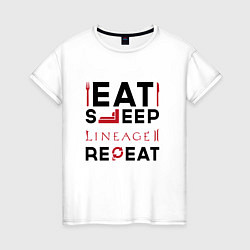 Женская футболка Надпись: eat sleep Lineage 2 repeat