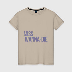 Женская футболка Miss Wanna Die