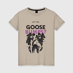 Женская футболка Got the goose bumps?