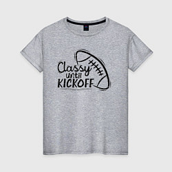 Женская футболка Classy Until Kickoff