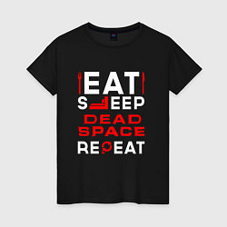 Женская футболка Надпись eat sleep Dead Space repeat