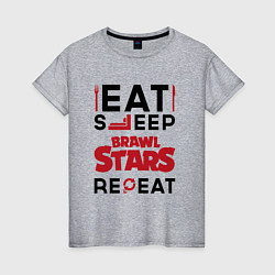 Женская футболка Надпись: eat sleep Brawl Stars repeat
