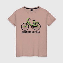 Женская футболка Сжигайте жир а не газ
