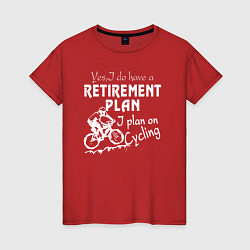 Женская футболка Мой план на пенсию - ездить на велосипеде