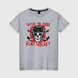 Женская футболка Дай крови - Играй в Хоккей