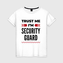 Женская футболка Trust me - Im security guard
