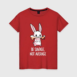 Футболка хлопковая женская Be savage, not average, цвет: красный