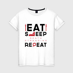 Женская футболка Надпись: eat sleep Death Stranding repeat