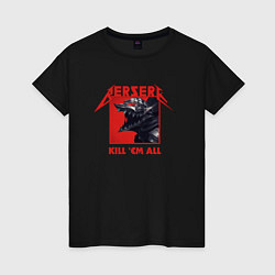 Женская футболка Berserk kill em all