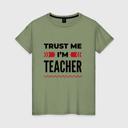 Женская футболка Trust me - Im teacher