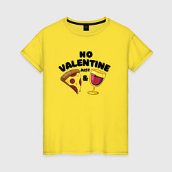 Женская футболка No valentine just pizza and wine