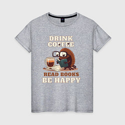 Футболка хлопковая женская Drink Coffee, Read Books, Be Happy, цвет: меланж
