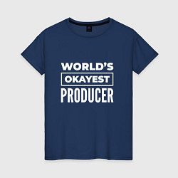 Женская футболка Worlds okayest producer