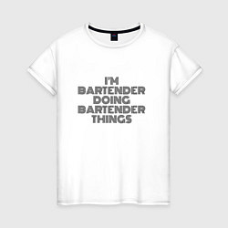 Женская футболка Im doing bartender things