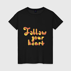 Женская футболка Follow your heart