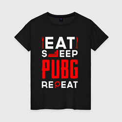 Женская футболка Надпись eat sleep PUBG repeat