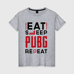 Женская футболка Надпись: eat sleep PUBG repeat