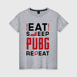 Футболка хлопковая женская Надпись: eat sleep PUBG repeat, цвет: меланж