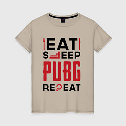 Футболка хлопковая женская Надпись: eat sleep PUBG repeat, цвет: миндальный