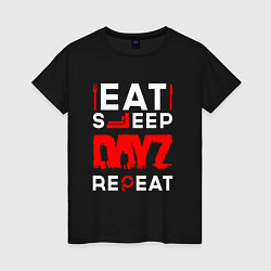 Женская футболка Надпись eat sleep DayZ repeat