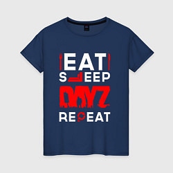 Женская футболка Надпись eat sleep DayZ repeat