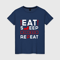 Женская футболка Надпись eat sleep Hitman repeat