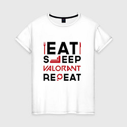 Женская футболка Надпись: eat sleep Valorant repeat