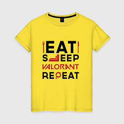 Футболка хлопковая женская Надпись: eat sleep Valorant repeat, цвет: желтый