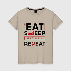 Женская футболка Надпись: eat sleep Hitman repeat