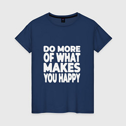 Женская футболка Надпись Do more of what makes you happy