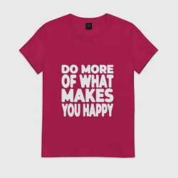 Женская футболка Надпись Do more of what makes you happy