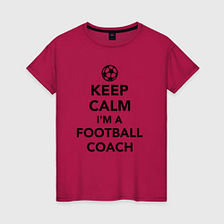 Женская футболка Успокойся, я футбольный тренер