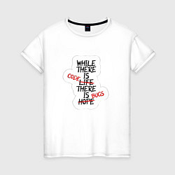 Женская футболка While where is code where is bugs