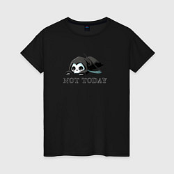 Женская футболка Не сегодня - смерть