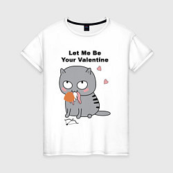 Женская футболка Let me be your valentine