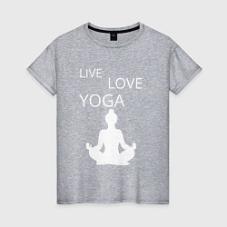 Женская футболка Йога - жизнь - любовь