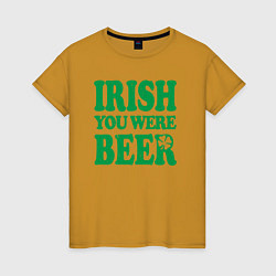 Футболка хлопковая женская Irish you were beer, цвет: горчичный