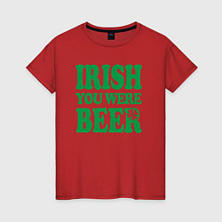 Футболка хлопковая женская Irish you were beer, цвет: красный