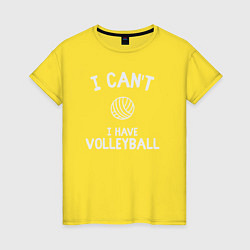 Футболка хлопковая женская Не могу - у меня волейбол, цвет: желтый