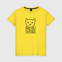 Женская футболка Are you serious cat