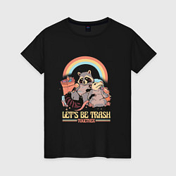 Женская футболка Давай будем мусором вместе : влюблённые Енот и Опо