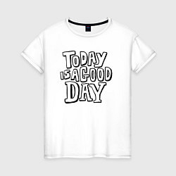 Женская футболка Сегодня хороший день