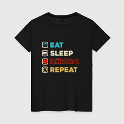 Женская футболка Eat sleep roblox repeat art