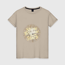 Женская футболка Shine brighter than the stars