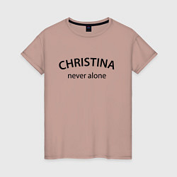 Женская футболка Christina never alone - motto