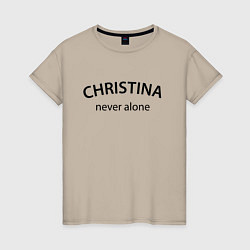 Женская футболка Christina never alone - motto