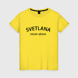 Женская футболка Svetlana never alone - motto