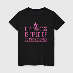 Женская футболка Корона - this princess is tired of stories