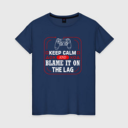 Женская футболка Keep calm and blame it on the lag
