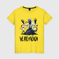 Футболка хлопковая женская We are Venom - Rick-symbiote and Morty, цвет: желтый